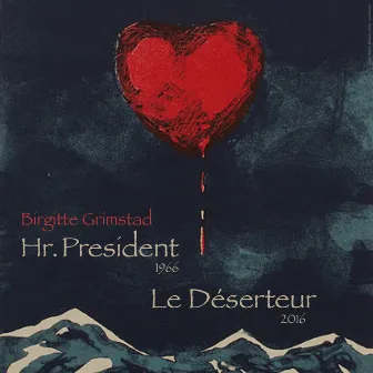 Hr. President - Le Deserteur by Birgitte Grimstad