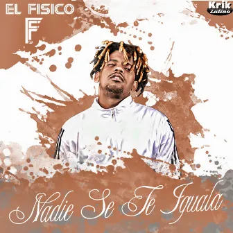 Nadie Se Te Iguala by El Fisico