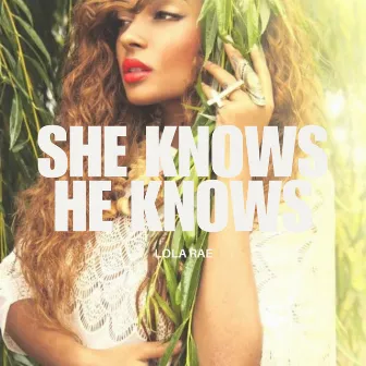 She Knows, He Knows by Lola Rae