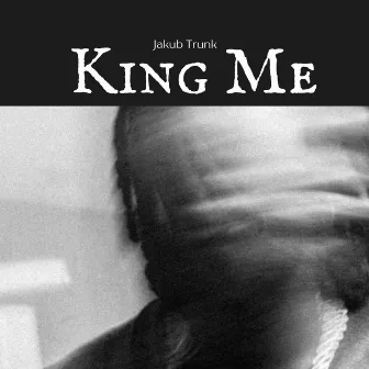 King Me (Radio Edit) by Jakub Trunk