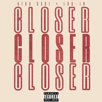 Closer by King Cxge