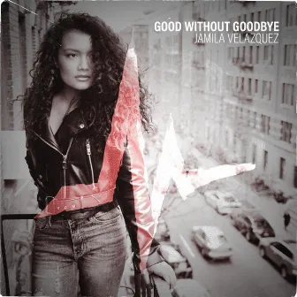 Good Without Goodbye by Jamila Velazquez