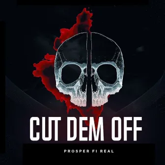 Cut Dem Off by Prosper Fi Real