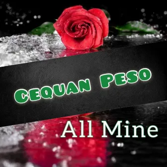 All Mine by Cequan Peso