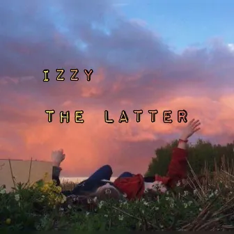 The Latter by Izzyy