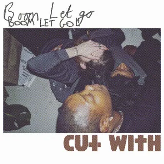 Boom Let Go! by Cut With