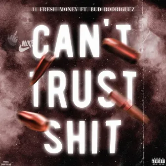 Can't Trust Shit by 31 Fresh Money