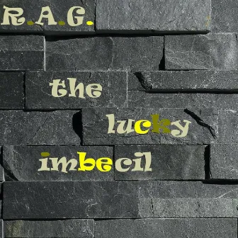 The Lucky Imbecil by R.A.G.