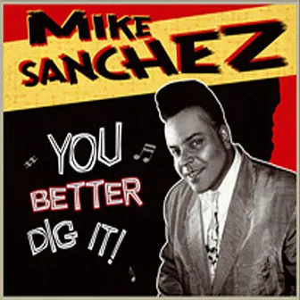 You Better Dig It by Mike Sanchez