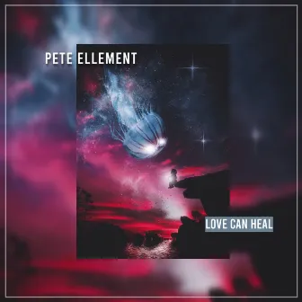 Love Can Heal by Pete Ellement