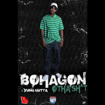 Otha Sh*t (feat. Yung Gutta) by Bohagon