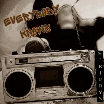 Everybody Knows by The Fridays