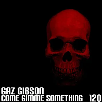 Come Gimme Something by Gaz Gibson