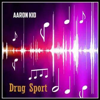 Drug Sport by Aaron Kid