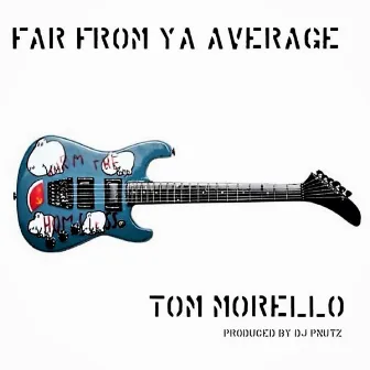 Tom Morello by Far From Ya Average