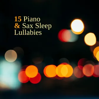 15 Piano & Sax Sleep Lullabies by Sensual Chill Saxaphone Band