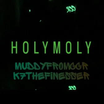 Holy Moly by K7TheFinesser