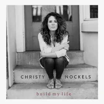 Build My Life by Christy Nockels