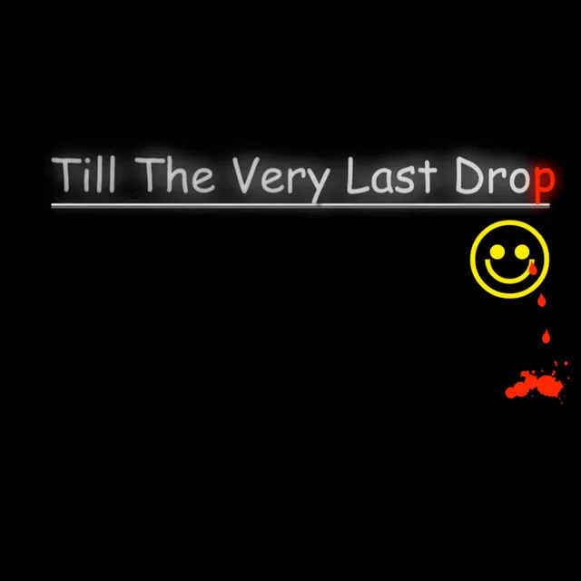 Till the Very Last Drop