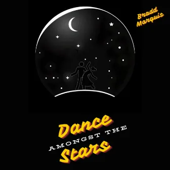 Dance Amongst the Stars by Bradd Marquis