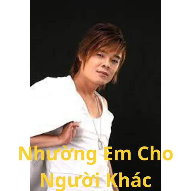 Nhường Em Cho Yêu Thương Khác