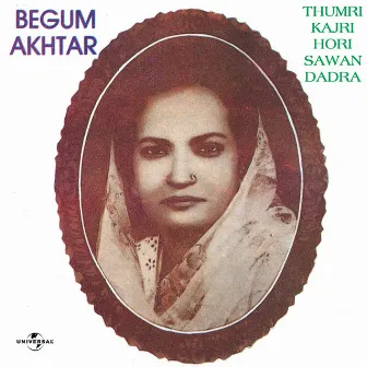 Thumri - Kajri - Hori - Sawan - Dadra by Begum Akhtar