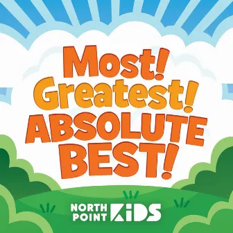 Most! Greatest! Absolute Best! by North Point Kids