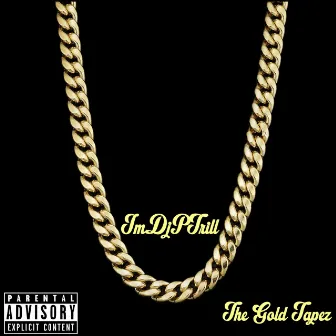 Tha Gold Tapez by ImDjPTrill