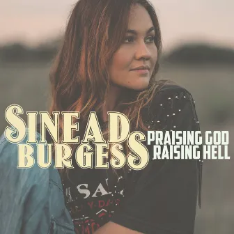 Praising God, Raising Hell by Sinead Burgess