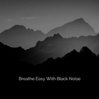 Breathe Easy With Black Noise by Aum Balti