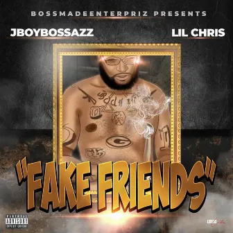 Fake Friends by Lil Chris