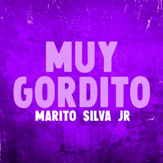 Muy Gordito by Marito Silva Jr