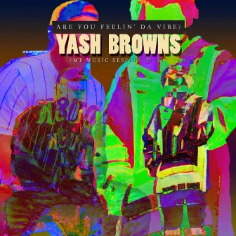 Are You Feelin' da Vibe? (MF Music Session No. 8) by Yash Browns