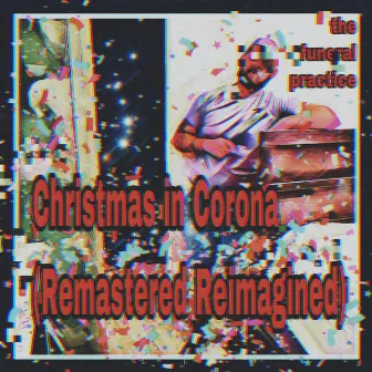 Christmas in Corona (Remastered Reimagined) by The Funeral Practice