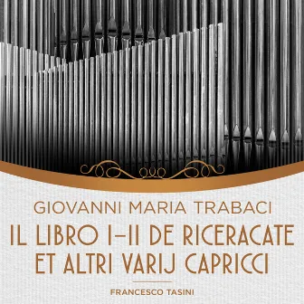 Trabaci: Il Libro I-II de riceracate et altri varij capricci by Giovanni Maria Trabaci