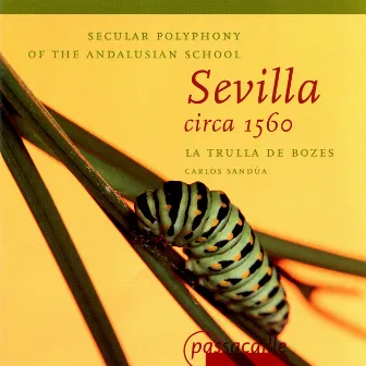 Secular Polyphony of the Andalusian School: Sevilla circa 1560 by Carlos Sandúa