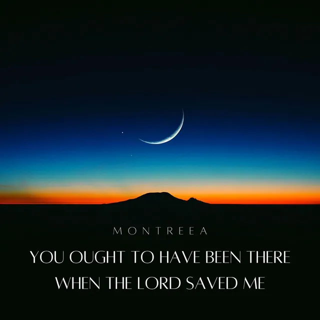 You Ought to Have Been There When the Lord Saved Me