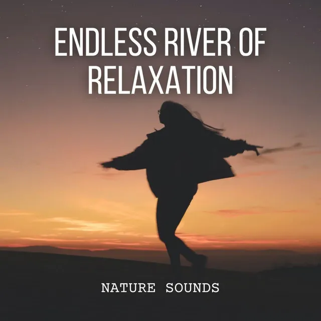 Nature Sounds: Endless River of Relaxation