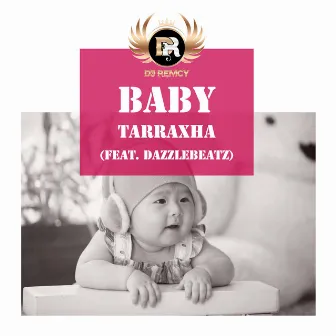 Baby Tarraxha by DJ Remcy