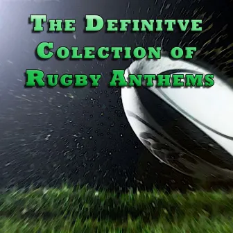 The Definitive Collection of Rugby Anthems by The Fanatics