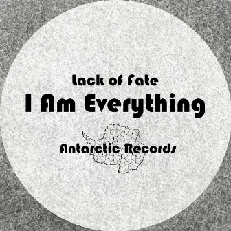 I Am Everything by Lack Of Fate