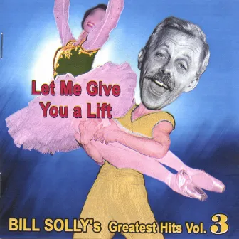 Let Me Give You a Lift - Bill Solly's Greatest Hits Vol. 3 by Bill Solly