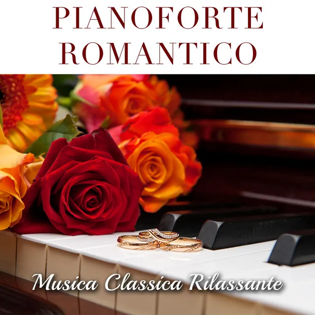 Pianoforte Romantico - Musica Classica Rilassante da Dedicare per San Valentino