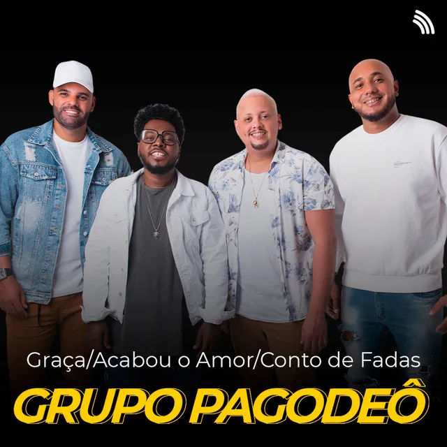 Graça / Acabou o Amor / Conto de Fadas