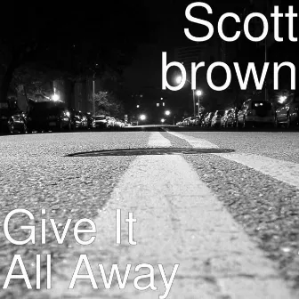 Give It All Away by Scott Brown