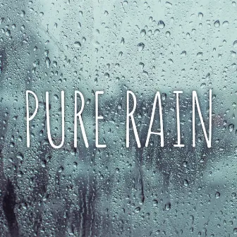 Pure Rain: Meditation with Nature, Healing Nature Sounds, Relaxation Zone, Soothing Rain Noises by Pure Nature Tunes