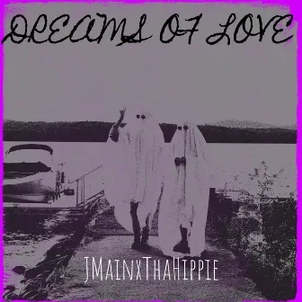 Dreams of Love by JMainxThaHippie