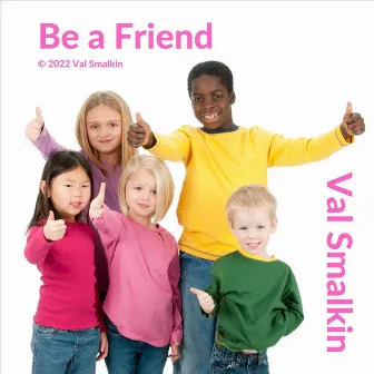 Be a Friend by Val Smalkin