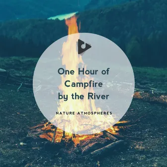 1 Hour of Campfire by the River by Nature Atmospheres