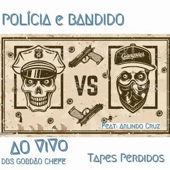 Policia e Bandido (Tapes Perdidas) [Ao Vivo] by DBS Gordão Chefe